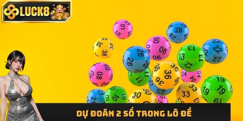 Dự đoán đề 2 số trong kết quả Vietlott