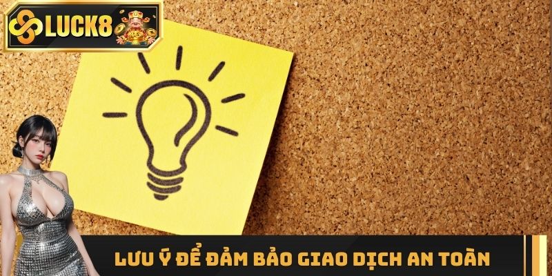 Những điều cần lưu ý để đảm bảo giao dịch an toàn với nhà cái