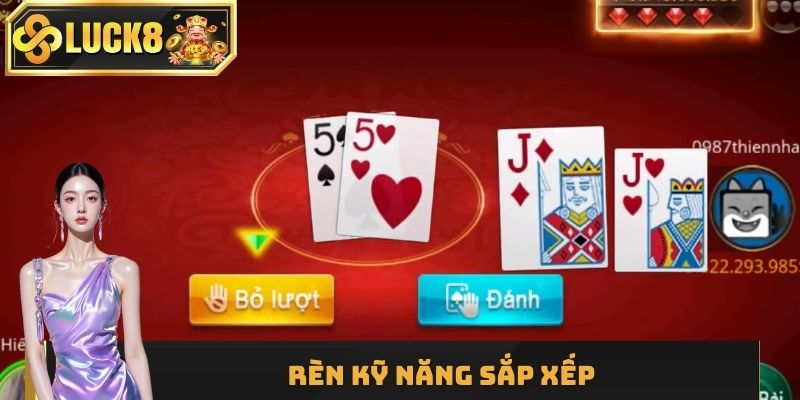 Kỹ năng xếp bài nhanh và hiệu quả